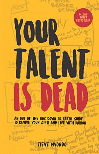 Your Talent Is Dead An Out of the Box Down to Earth Guide to Revive Your Gifts and Live with Passion