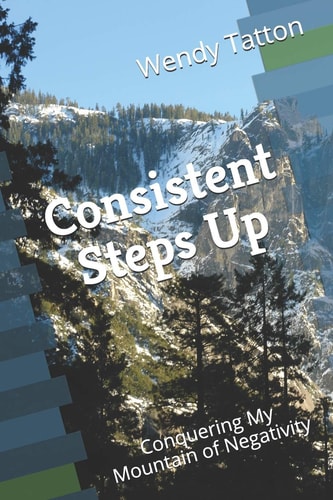 Consistent Steps Up Conquering My Mountain of Negativity