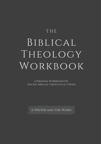 The Biblical Theology Workbook A Personal Workbook for Tracing Biblical-Theological Themes