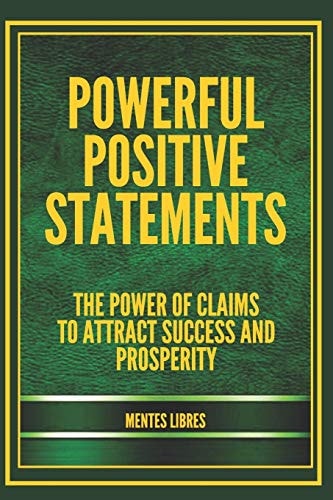 Powerful Positive Statements The Power of Claims to Attract Success and Prosperity