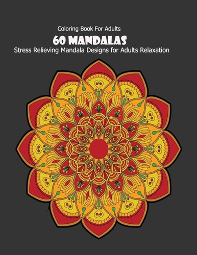 Coloring Book For Adults 60 Mandalas: Stress Relieving Mandala Designs for Adults Relaxation