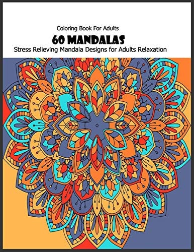 Coloring Book For Adults 60 Mandalas: Stress Relieving Mandala Designs for Adults Relaxation