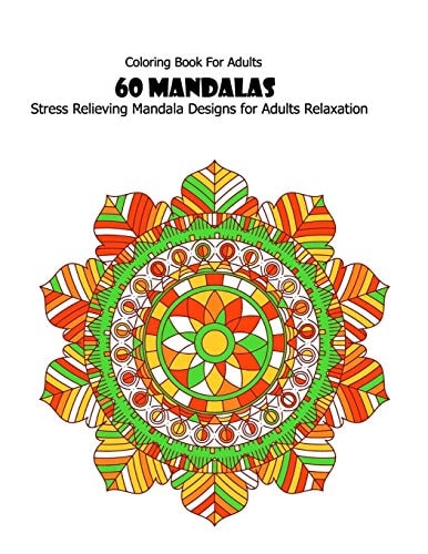 Coloring Book For Adults 60 Mandalas: Stress Relieving Mandala Designs for Adults Relaxation