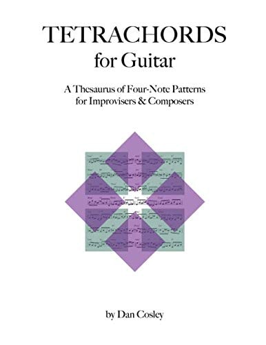 Tetrachords for Guitar A Thesaurus of Four-Note Patterns for Improvisers and Composers