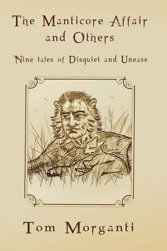 The Manticore Affair Nine Tales of Disquiet and Unease