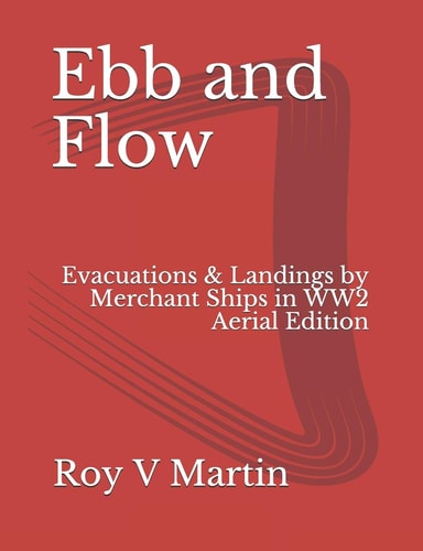 Ebb and Flow Evacuations and Landings by Merchant Ships in World War Two. Aerial Edition