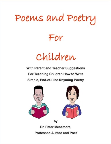 Poems and Poetry for Children With Parent and Teacher Suggestions for Teaching Children How to Write Simple, End-Of-Line, Rhyming Poetry