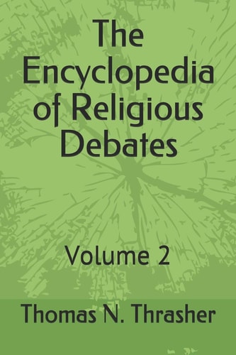 The Encyclopedia of Religious Debates Volume 2