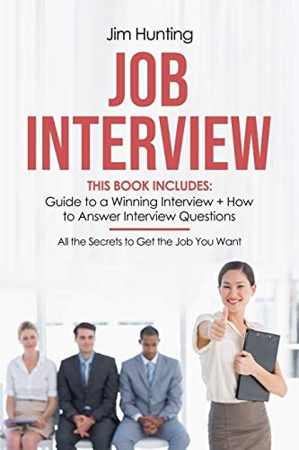 Job Interview This Book Includes: Guide to a Winning Interview + How to Answer Questions. All the Secrets to Get the Job You Want