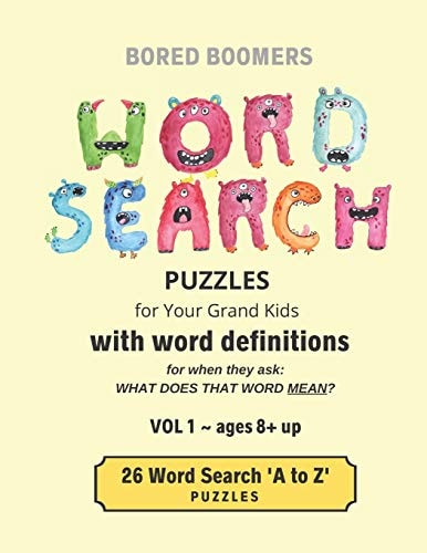BORED BOOMERS Word Search Puzzles (for Your Grandkids) with Word Definitions (Vol 1) 26 'a to Z' Word Search Puzzles - Ages 8 + Up