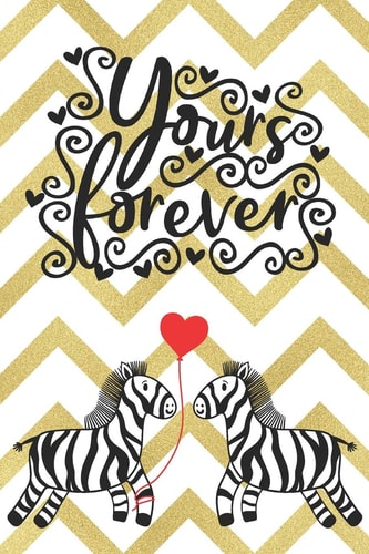 Yours Forever Cute Notebook with Quotes for Zebra Lovers - Valentine Present - Loved One - Friend Co-Worker - Kids