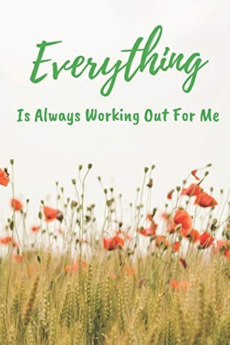 Everything Is Always Working Out For Me