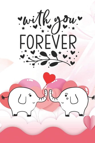 With You Forever Notebook with Quotes for Elephant Lovers - Valentine Present - Loved One - Friend Co-Worker - Kids