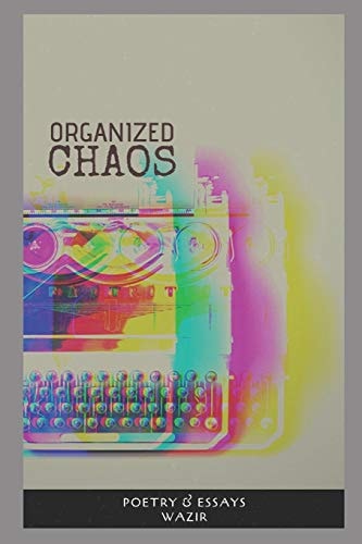 Organized Chaos A Book of Essays & Poetry.