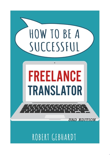 How to be a Successful Freelance Translator: Your guide to earning a living through translation. Use your language skills to create a career.