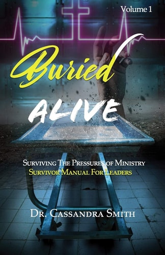 Buried Alive Surviving The Pressure of Ministry - Survival Manual for Leaders