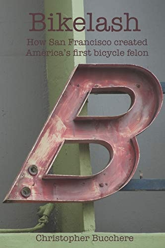 Bikelash How San Francisco Created America's First Bicycle Felon