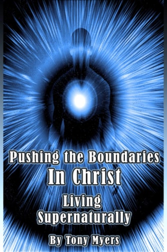 Pushing the Boundaries In Christ Living Supernaturally