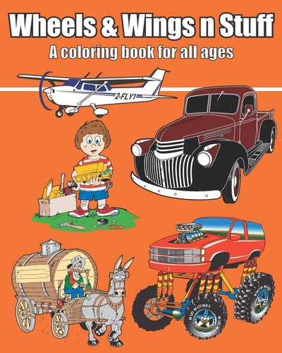 Wheels & Wings N Stuff A Coloring Book for All Ages