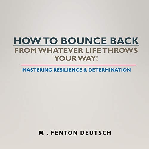 How to Bounce Back from Whatever Life Throws Your Way! Mastering Resilience & Determination
