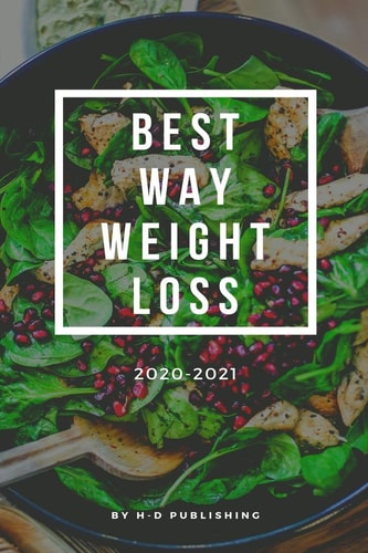 Best Way Weight Loss 2020-2021 Best Way Weight Loss The Complete Guide for Beginners and an Easier Way to Lose Weight, Step by Step.