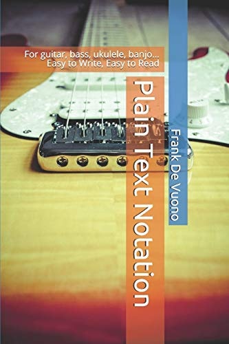 Plain Text Notation For Guitar, Bass, Ukulele, Banjo... Easy to Write, Easy to Read