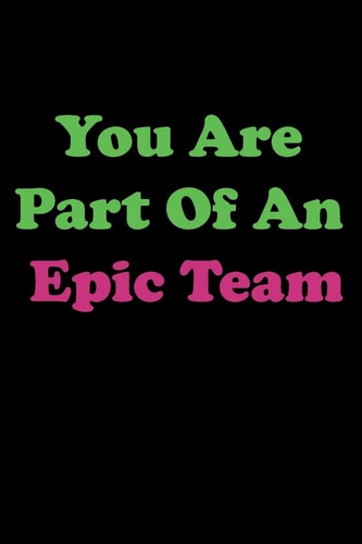 You Are Part Of An Epic Team Member, Teammate, Director, Boss, Manager, Leder, Eamployee, Coworker, Colleague and Friends.