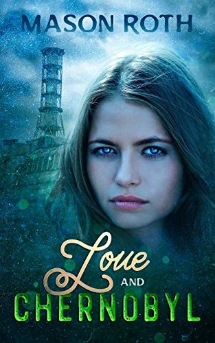 Love And Chernobyl Historical Fiction Novel Inspired By The True Story Of The World's Worst Nuclear Disaster