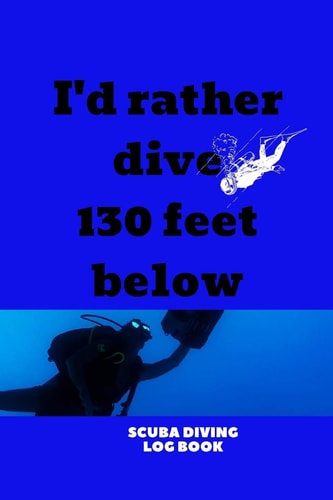 I'd Rather Dive 130 Feet Below Scuba Diving Snorkelling Book