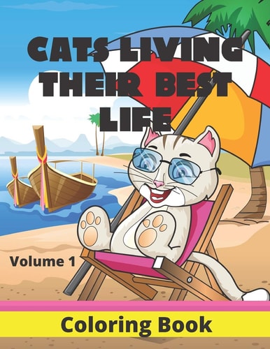 Cats Living Their Best Life Volume 1 Coloring Book Feline Fun Playful Kitties to Color