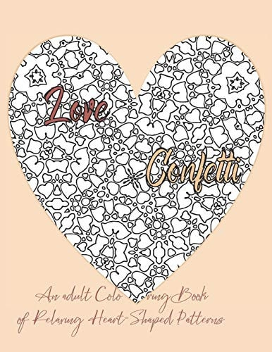 Love Confetti An Adult Coloring Book of Relaxing Heart-Shaped Patterns