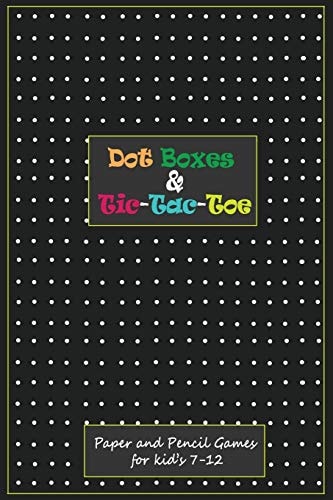 Dot Boxes and Tic-Tac_Toe Paper & Pencil Games for Kid's 7-12: Time Killer Interesting Paper Games
