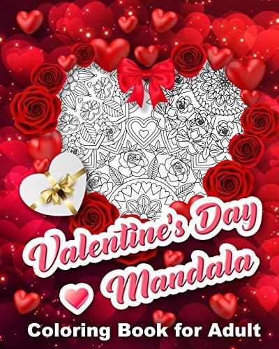 Valentine's Day Mandala Coloring Book for Adult Adult Coloring Book for Valentine's Day, Hearts, Roses, Bows, Mixing with Beautiful Mandala Design, Great Gift Idea for Someone Special