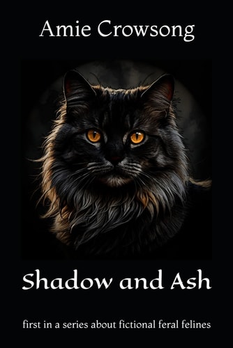 Shadow and Ash An Epic Poem about Fictional Feral Felines