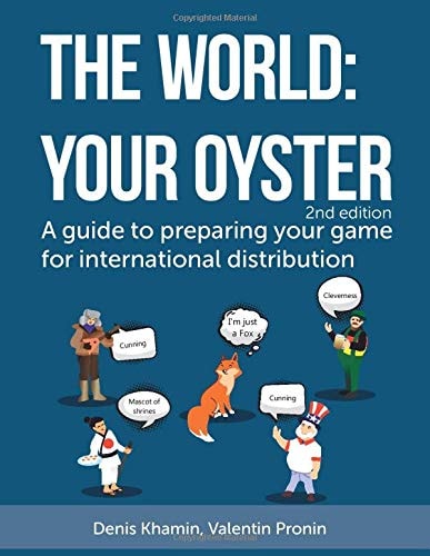 The World: Your Oyster A Guide to Preparing Your Game for International Distribution. 2nd Edition