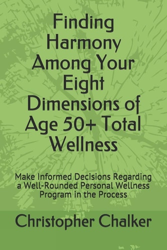 Finding Harmony Among Your Eight Dimensions of Age 50+ Total Wellness Make Informed Decisions Regarding a Well-Rounded Personal Wellness Program in the Process
