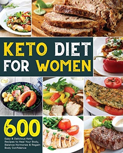 Keto Diet for Women 600 Easy & Delicious Keto Recipes to Heal Your Body, Balance Hormones & Regain Body Confidence