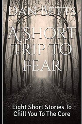 A Short Trip To Fear Eight Short Stories To Chill You To The Core