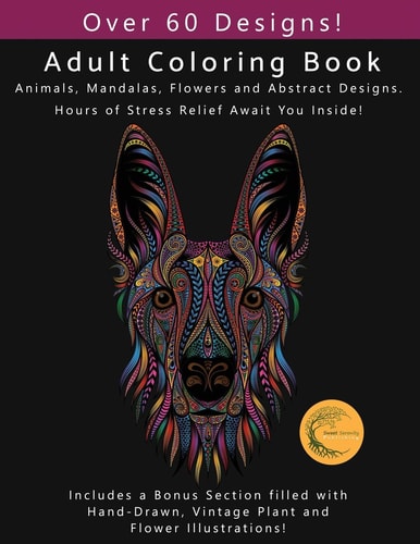 Adult Coloring Book Animals, Flowers, Mandalas and Abstract Designs. Includes a Bonus Section Filled with Hand-Drawn, Vintage Plant and Flower Illustrations!