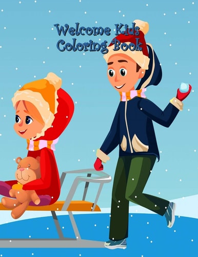 Welcome Kids Coloring Book A Fun Gift Idea for Kids, Creativity and Imagination, Coloring Pages Perfect for Toddlers, Preschoolers, Boys, Girls, Kids Ages 4-8 and All