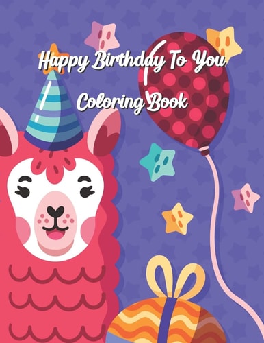 Happy Birthday To You Coloring Book Coloring Birthday Book, Wonderful Surprise Gift to Create Great Memories, Art Therapy, Fun Creative & Therapeutic, Mindfulness & Relaxation, Anti Stress Designs