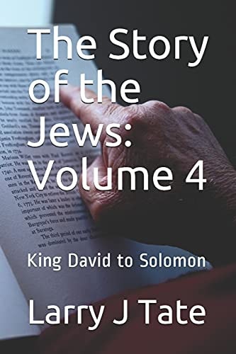 The Story of the Jews: Volume 4 King David to Solomon