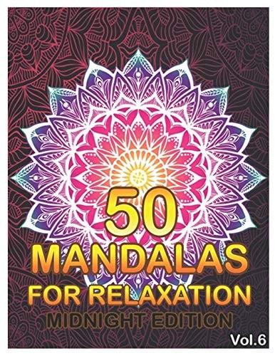 50 Mandalas For Relaxation Midnight Edition Big Mandala Coloring Book for Adults 50 Images Stress Management Coloring Book For Relaxation, Meditation, Happiness and Relief & Art Color Therapy (Volume 6)