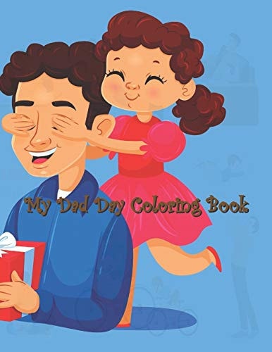 My Dad Day Coloring Book Father's Day Coloring Book, Lovely Design Book for Boys, Girls, Large Size Perfect Gift For Son, Daughter and All