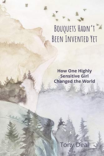 Bouquets Hadn't Been Invented Yet How One Highly Sensitive Girl Changed the World