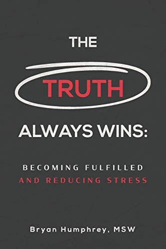 The Truth Always Wins Becoming Fulfilled And Reducing Stress