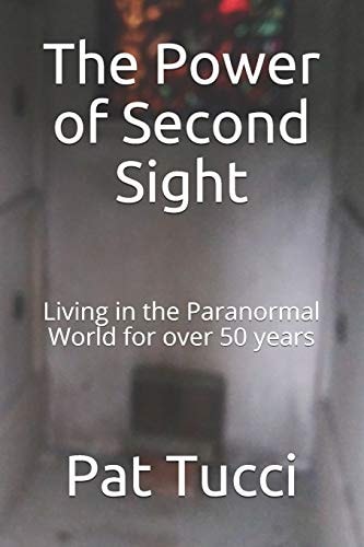 The Power of Second Sight Living in the Paranormal World for Over 50 Years