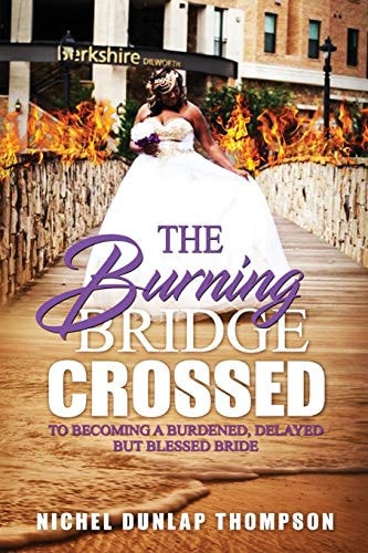 The Burning Bridge Crossed To Becoming A Burdened, Delayed But Blessed Bride