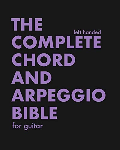 The Complete Chord and Arpeggio Bible - Left Handed Using The CAGED System - For Guitar