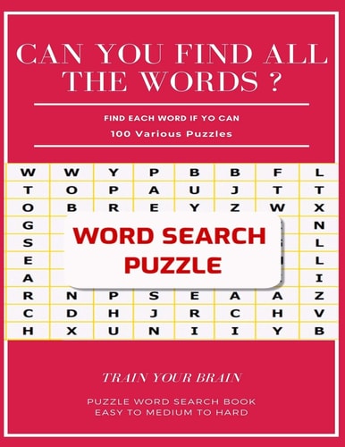 Can You Find All the Words ? Find Each Word If Yo Can 100 Various Puzzles Train Your Brain Puzzle Word Search Book Easy to Medium to Hard Word Search Puzzle Book for Adults, Large Print Word Search Books, Word Search Books Hard for Adults